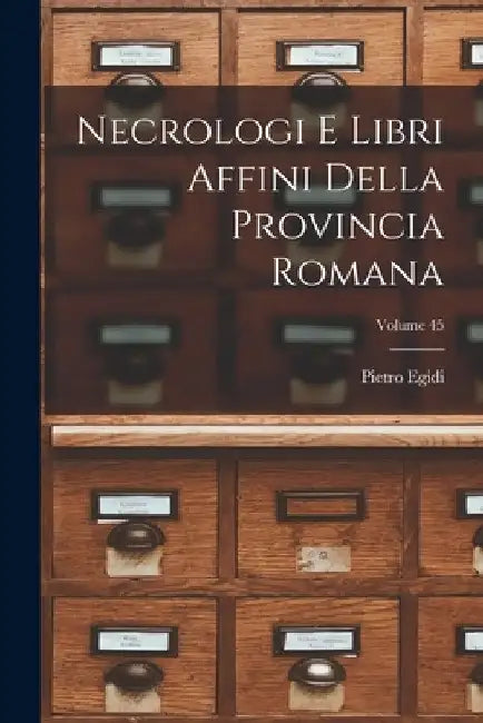 Necrologi e libri affini della Provincia romana; Volume 45 by Egidi Pietro 1872-