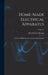 Home-made Electrical Apparatus: A Practical Handbook For Amateur Experimenters; Volume 1 by Alfred Powell Morgan