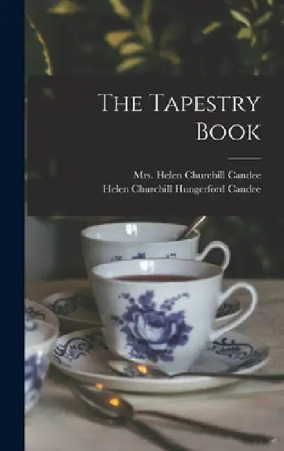 The Tapestry Book by Helen Churchill Hungerford Candee