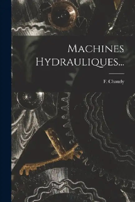 Machines Hydrauliques... by F. Chaudy