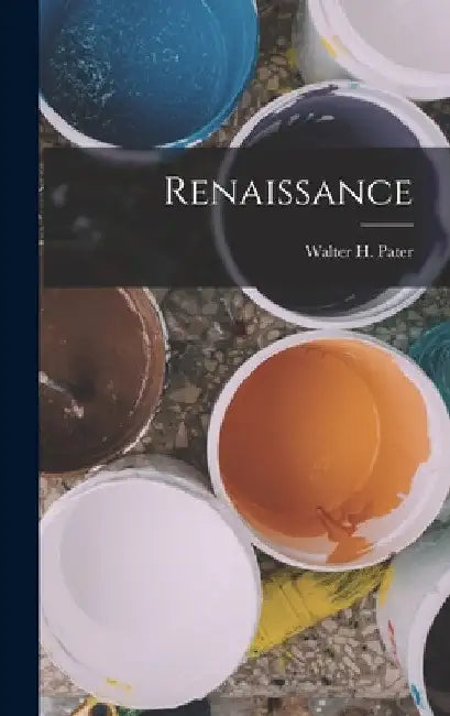 Renaissance by Walter H. Pater