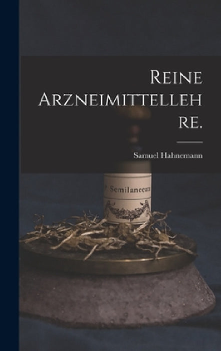 Reine Arzneimittellehre. by Samuel Hahnemann