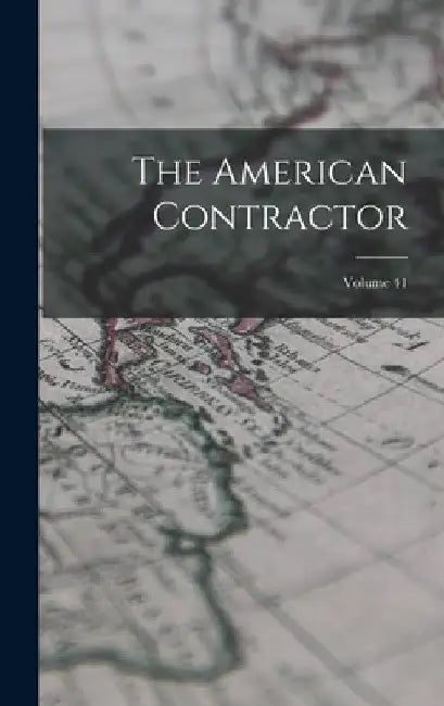 The American Contractor; Volume 41 by Anonymous