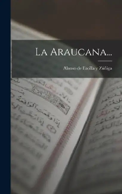 La Araucana... by Alonso de Ercilla Y Zúñiga