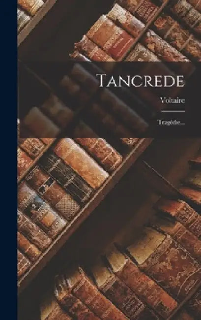Tancrede: Tragédie... by Voltaire