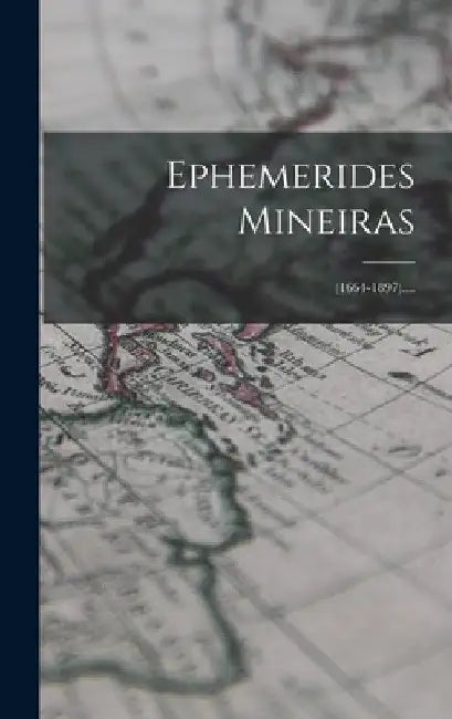 Ephemerides Mineiras: (1664-1897).... by Anonymous