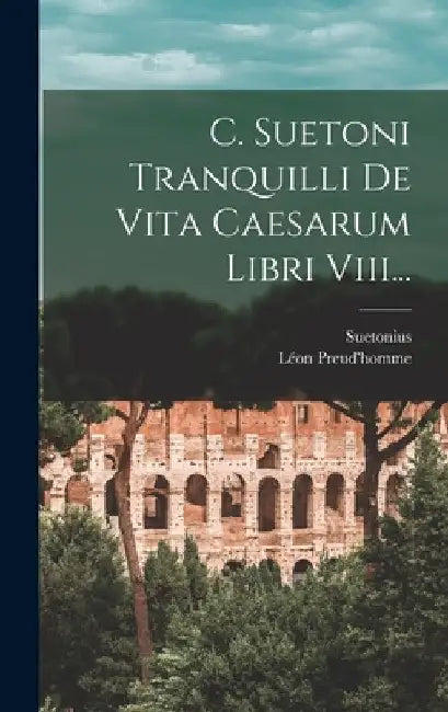 C. Suetoni Tranquilli De Vita Caesarum Libri Viii... by Suetonius