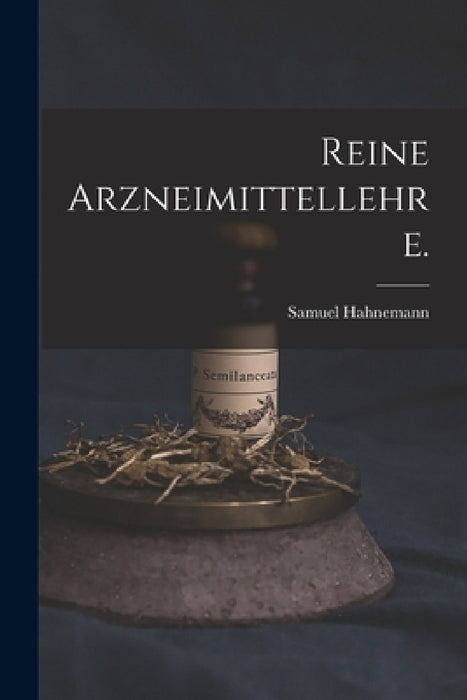 Reine Arzneimittellehre. by Samuel Hahnemann