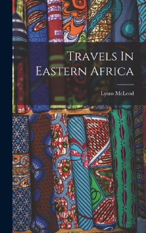 Travels In Eastern Africa by Lyons McLeod