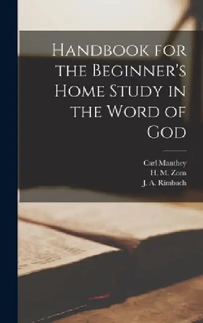 Handbook for the Beginner's Home Study in the Word of God by Carl Manthey 1846-1928 Zorn