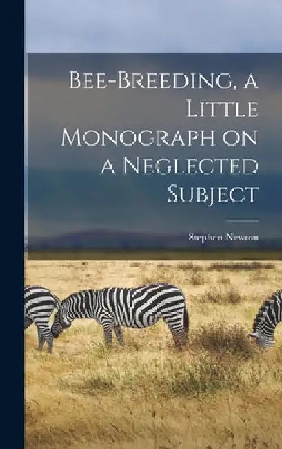 Bee-breeding, a Little Monograph on a Neglected Subject by Stephen Newton 1883- Green