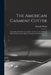 The American Garment Cutter; a Complete, Practical, Up-to-date Treatise on the Cutting of Men's Garments According to the Latest and Most Approved Met by Samuel] 1866- [Regal