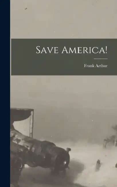 Save America! by Frank Arthur 1868- Putnam