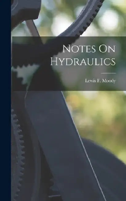 Notes On Hydraulics by Lewis F. Moody