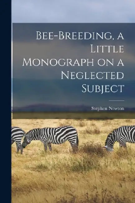 Bee-breeding, a Little Monograph on a Neglected Subject by Stephen Newton 1883- Green