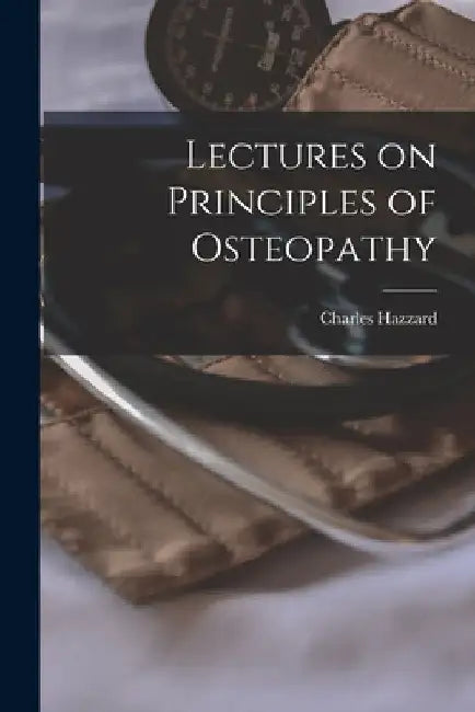 Lectures on Principles of Osteopathy by Charles Hazzard