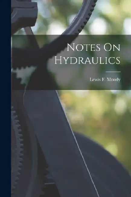 Notes On Hydraulics by Lewis F. Moody