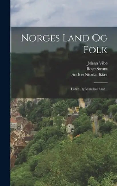 Norges Land Og Folk: Lister Og Mandals Amt... by Anders Nicolai Kiær