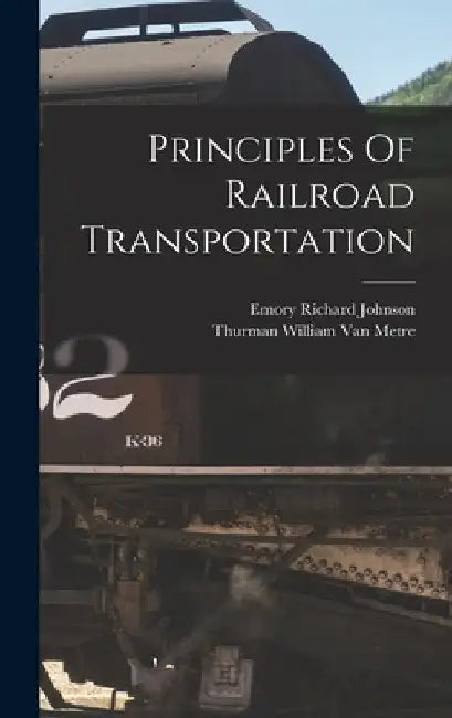 Principles Of Railroad Transportation by Emory Richard Johnson