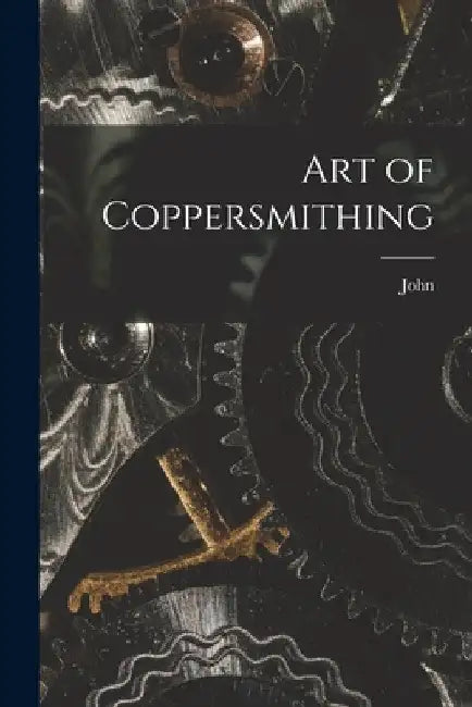 Art of Coppersmithing by John 1833- Fuller