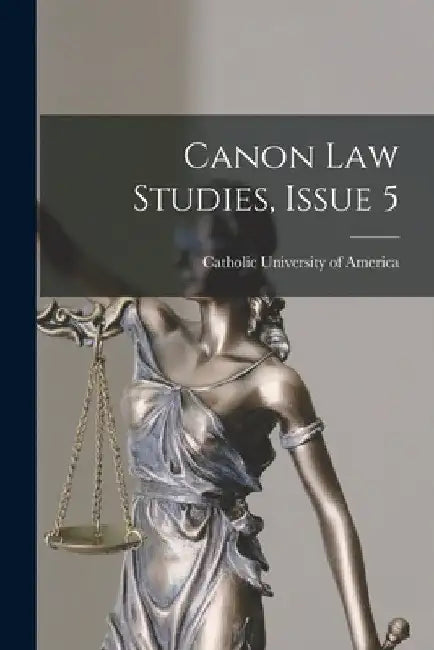 Canon Law Studies, Issue 5 by Catholic University of America