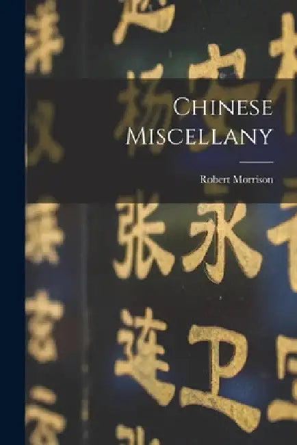 Chinese Miscellany by Robert Morrison
