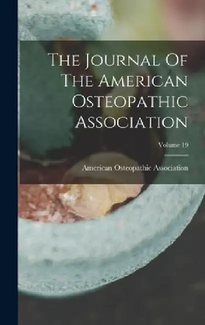The Journal Of The American Osteopathic Association; Volume 19 by American Osteopathic Association