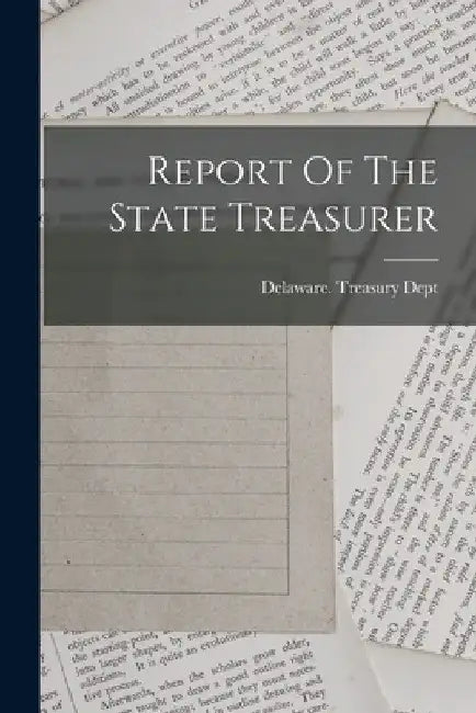 Report Of The State Treasurer by Delaware Treasury Dept