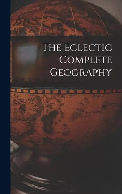The Eclectic Complete Geography by Anonymous