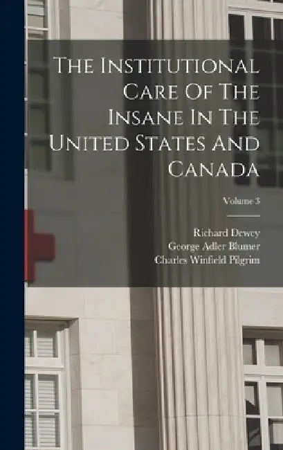 The Institutional Care Of The Insane In The United States And Canada; Volume 3 by William Francis Drewry