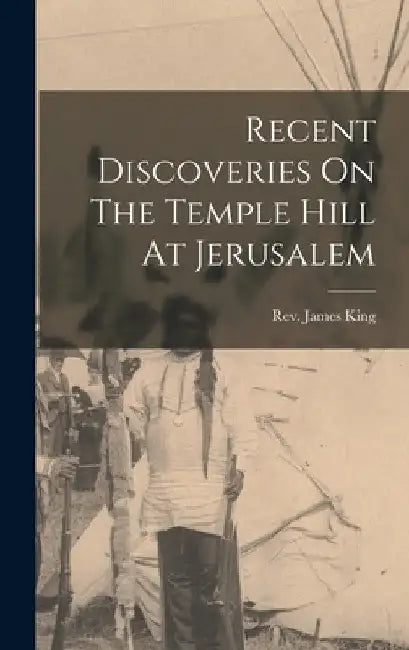 Recent Discoveries On The Temple Hill At Jerusalem by James King