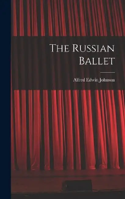 The Russian Ballet by Alfred Edwin Johnson