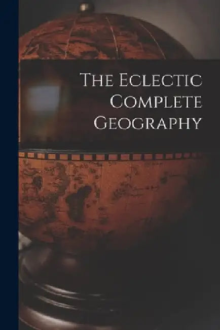 The Eclectic Complete Geography by Anonymous