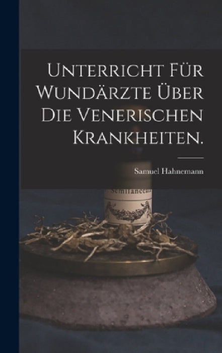 Unterricht für Wundärzte über die venerischen Krankheiten. by Samuel Hahnemann