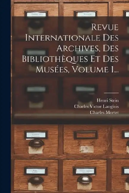Revue Internationale Des Archives, Des Bibliothèques Et Des Musées, Volume 1... by Charles Victor Langlois