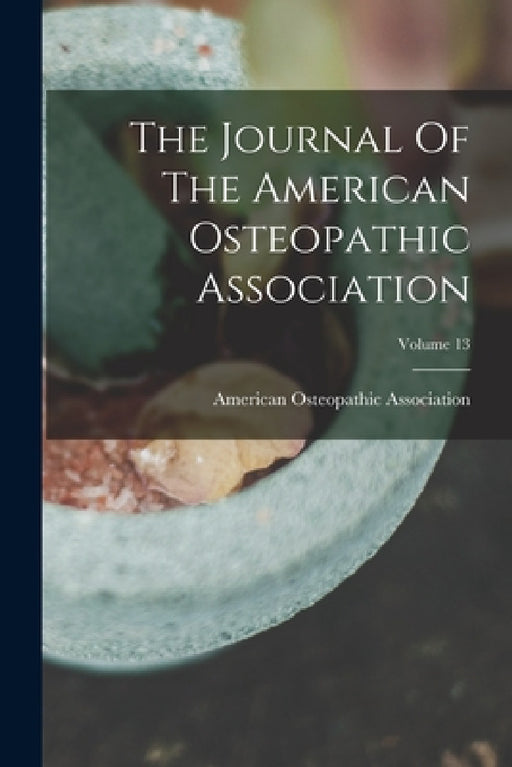 The Journal Of The American Osteopathic Association; Volume 13 by American Osteopathic Association