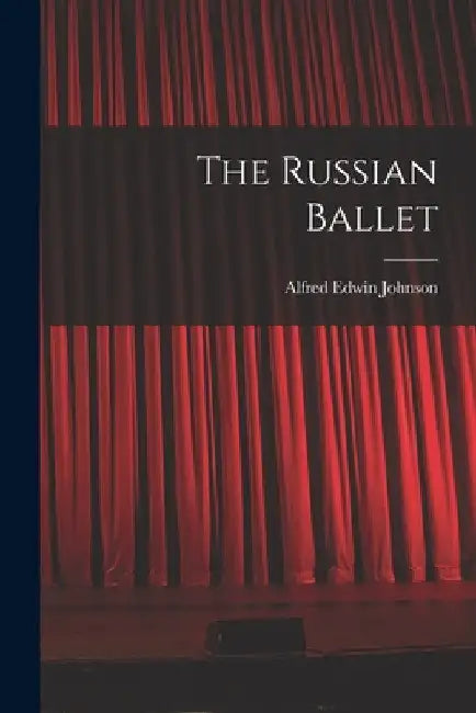 The Russian Ballet by Alfred Edwin Johnson