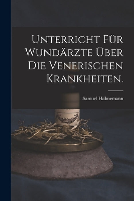 Unterricht für Wundärzte über die venerischen Krankheiten. by Samuel Hahnemann