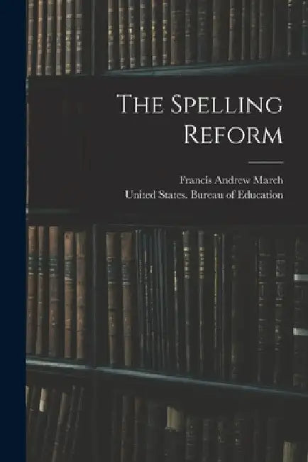The Spelling Reform by Francis Andrew March