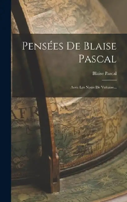 Pensées De Blaise Pascal: Avec Les Notes De Voltaire... by Blaise Pascal