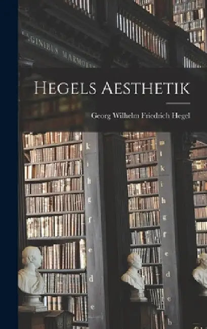 Hegels Aesthetik by Georg Wilhelm Friedrich Hegel