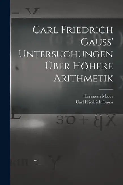 Carl Friedrich Gauss' Untersuchungen über höhere Arithmetik by Carl Friedrich Gauss