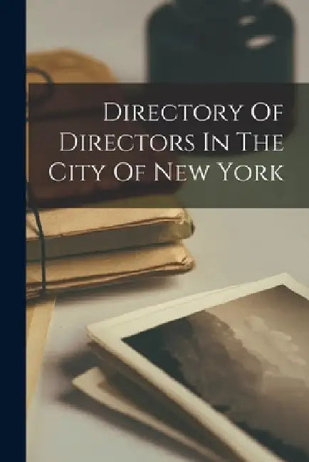 Directory Of Directors In The City Of New York by Anonymous