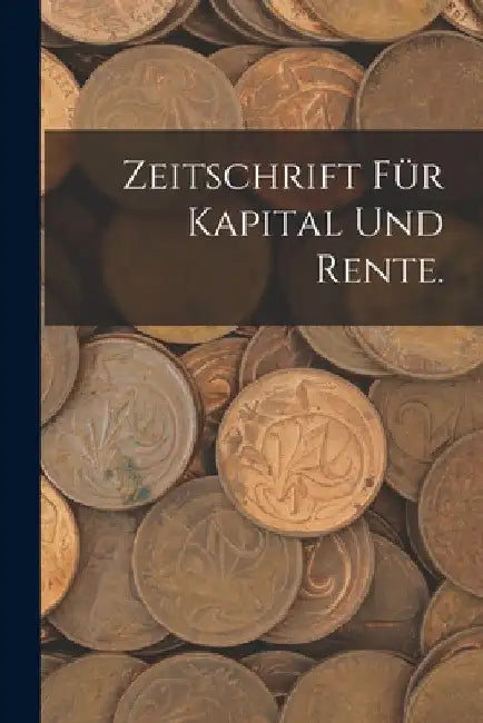 Zeitschrift für Kapital und Rente. by Anonymous