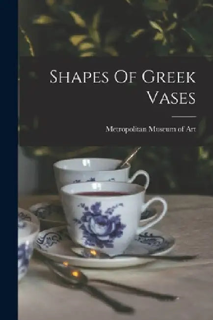 Shapes Of Greek Vases by Metropolitan Museum of Art (New York