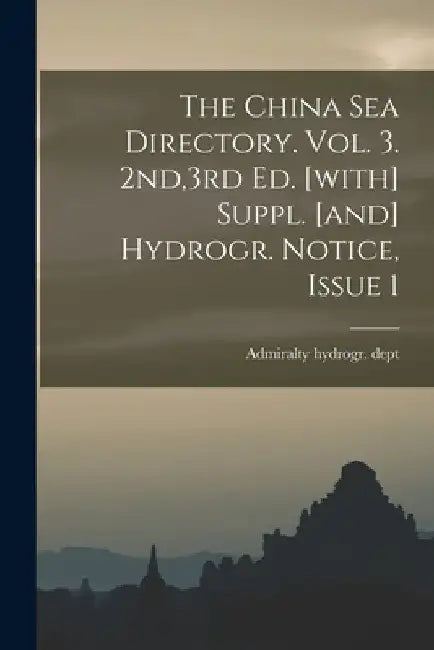The China Sea Directory. Vol. 3. 2nd,3rd Ed. [with] Suppl. [and] Hydrogr. Notice, Issue 1 by Admiralty Hydrogr Dept