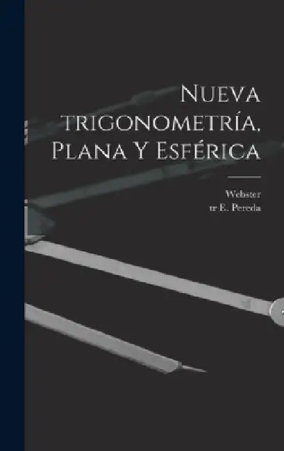 Nueva trigonometría, plana y esférica by Webster 1851-1916 Wells