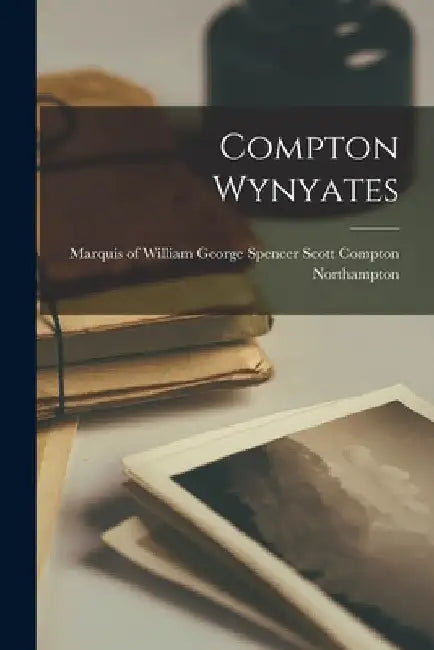 Compton Wynyates by William George Spencer S. Northampton