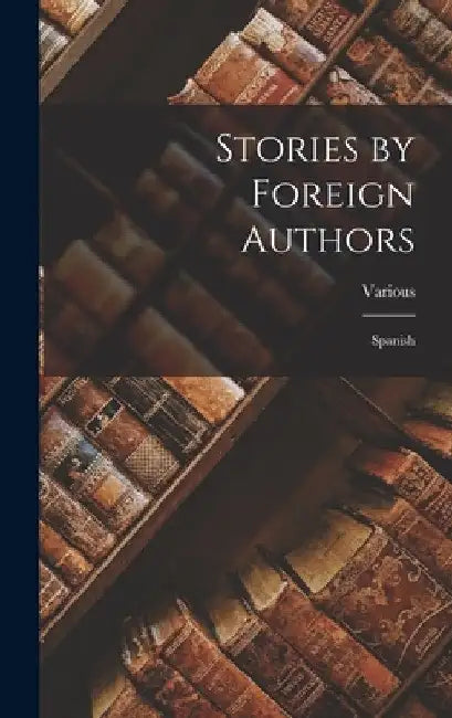 Stories by Foreign Authors: Spanish by Various
