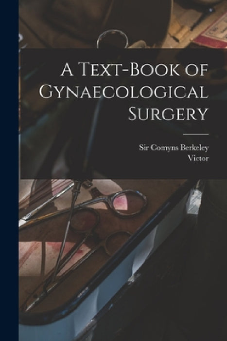 A Text-book of Gynaecological Surgery by Comyns Berkeley, Victor 1872- Bonney